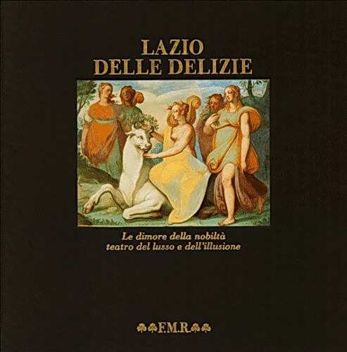 LAZIO DELLE DELIZIE - Le dimore della nobilt? teatro del lusso e dell'illusione
