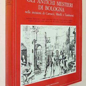 GLI ANTICHI MESTIERI DI BOLOGNA nelle incisioni di A. Carracci, G. M. Mitelli e G.M. Tamburini